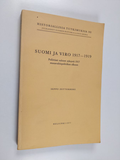 Seppo Zetterberg : Suomi ja Viro 1917-1919 : poliittiset suhteet syksystä 1917 reunavaltiopolitiikan alkuun