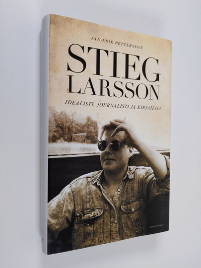Jan-Erik Pettersson : Stieg Larsson : idealisti, journalisti ja kirjailija