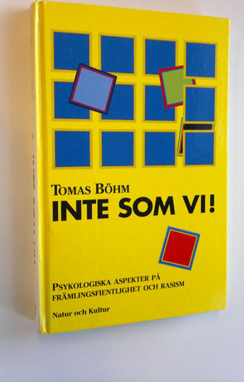 Tomas Böhm : Inte som vi! - psykologiska aspekter pä främlingsfientlighet och rasism