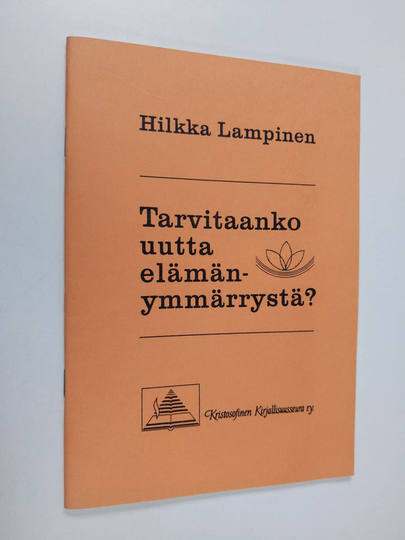 Hilkka Lampinen : Tarvitaanko uutta elämänymmärrystä?