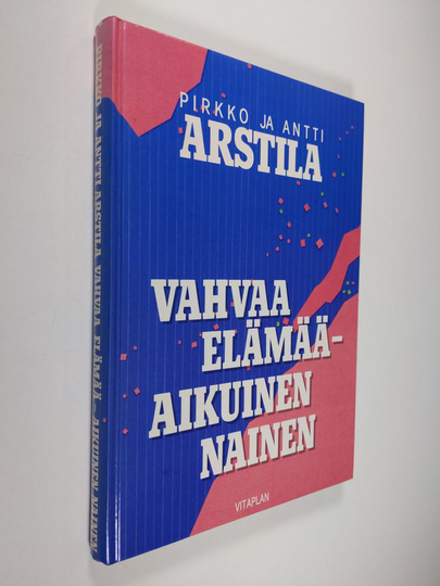Pirkko Arstila : Vahvaa elämää - aikuinen nainen
