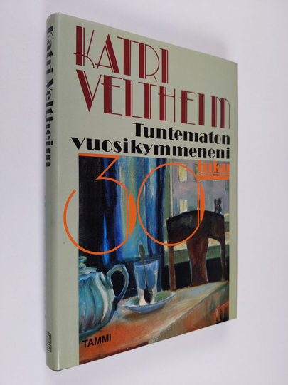 Katri Veltheim : Tuntematon vuosikymmeneni : 30-luku