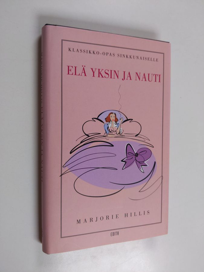 Marjorie Hillis : Elä yksin ja nauti : klassikko-opas yksineläjälle