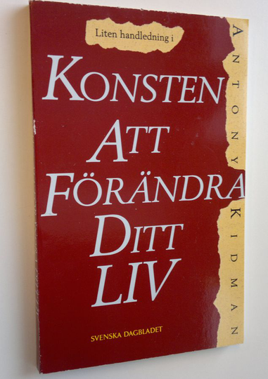 Antony Kidman : Liten handledning i konsten att förändra ditt liv