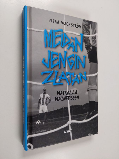 Mika Wickström : Meidän jengin Zlatan matkalla maineeseen