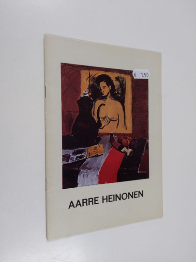 Aarre Heinonen : Aarre Heinonen : teoksia vuosilta 1929-1979 : 12.10.-4.11.1979, Helsingin taidetalo = arbeten under åren 1929-1979, Helsingfors ...
