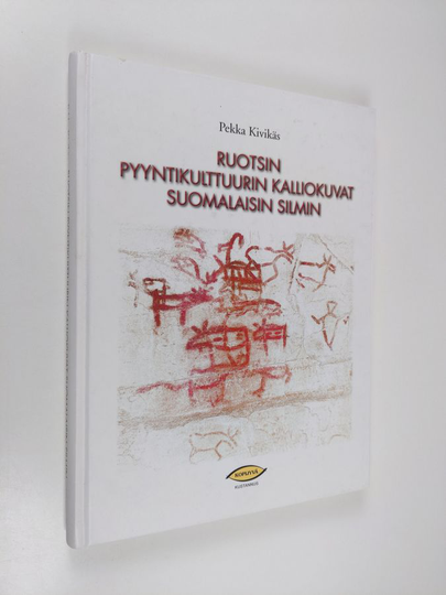 Pekka Kivikäs : Ruotsin pyyntikulttuurin kalliokuvat suomalaisin silmin