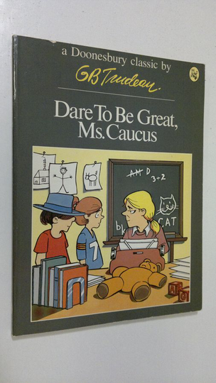G. B. Trudeau : Dare to be great, Ms. Caucus