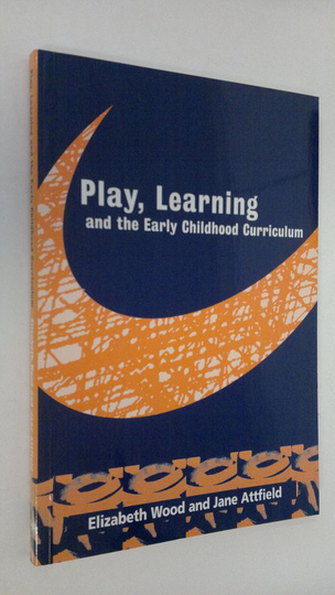 Elizabeth Wood : Play, Learning and the Early Childhood Curriculum