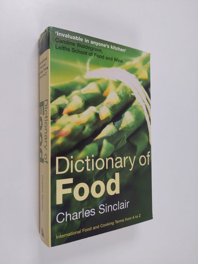 Charles Sinclair : Dictionary of food : international food and cooking terms from A to Z