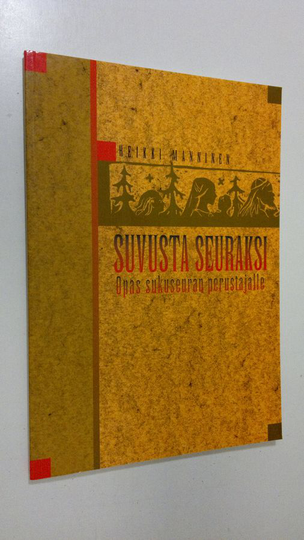 Heikki Manninen : Suvusta seuraksi : opas sukuseuran perustajalle