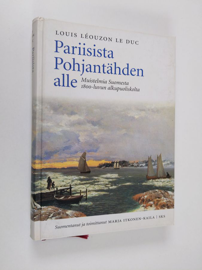 Louis-Antoine Léouzon Le Duc : Pariisista Pohjantähden alle : muistelmia Suomesta 1800-luvun alkupuoliskolta