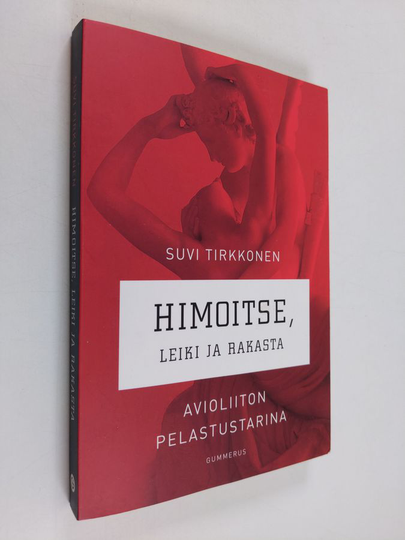 Suvi Tirkkonen : Himoitse, leiki ja rakasta : avioliiton pelastustarina