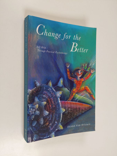 Elizabeth Wilde McCormick : Change for the Better - A Life-Enhancing Self-Help Psychotherapy Programme