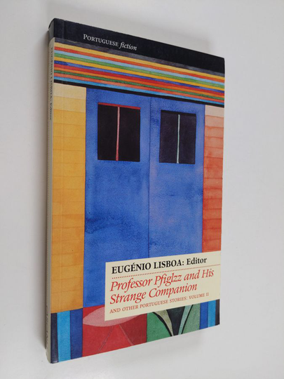 Eugenio Lisboa : Professor Pfiglzz and his strange companion and Other Portuguese Stories: Volume 2