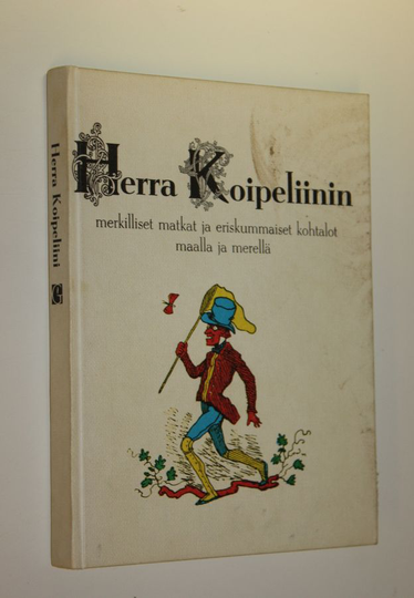 Rodolphe Töpffer : Herra Koipeliinin merkilliset matkat ja eriskummaiset kohtalot maalla ja merellä : hänen jälkeenjättämiensä paperien mukaan ...