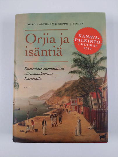 Jouko Aaltonen : Orjia ja isäntiä : ruotsalais-suomalainen siirtomaaherruus Karibialla
