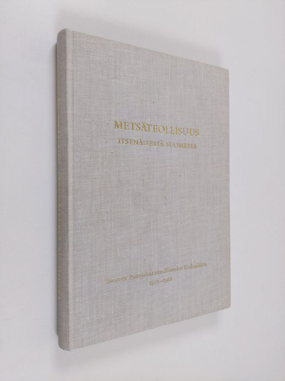 Juha ym. Laurila (Toim.) : Metsäteollisuus itsenäisessä Suomessa : Suomen puunjalostusteollisuuden keskusliitto 1918-1968