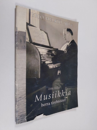 Irma Helkiö : Musiikkia herra tirehtööri : Yrjö Helkiö 100 v