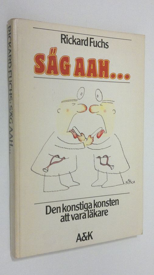 Rickard Fuchs : Säg aah... : den konstiga konsten att vara läkare