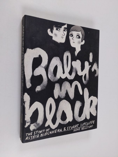 Arne Bellstorf : Baby's in black : Astrid Kirchherrin & Stuart Sutcliffen tarina
