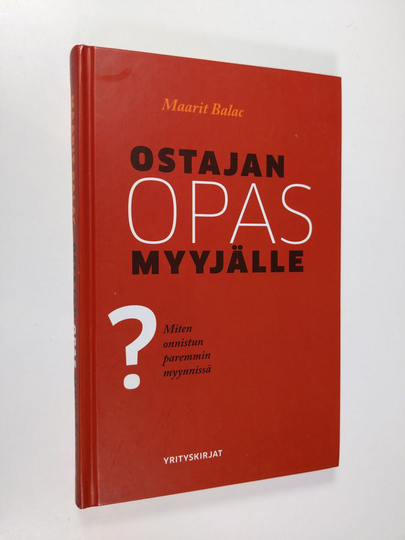 Maarit Balac : Ostajan opas myyjälle : Miten onnistun paremmin myynnissä?