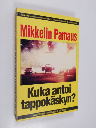 Kalev Talvinen : Mikkelin pamaus : kuka antoi tappokäskyn