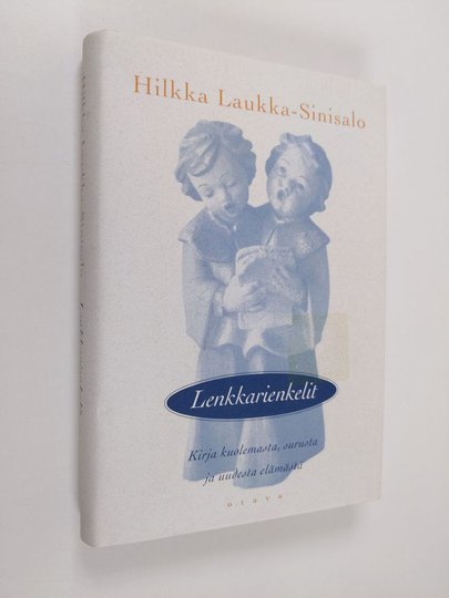 Hilkka Laukka-Sinisalo : Lenkkarienkelit : kirja kuolemasta, surusta ja uudesta elämästä