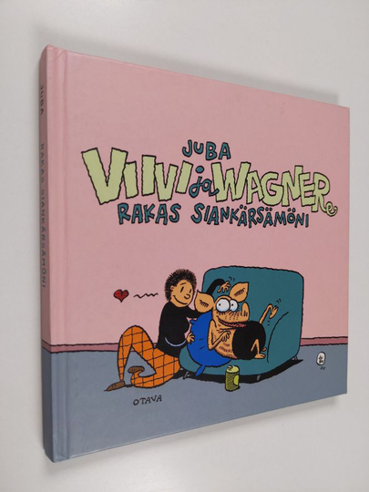 Juba : Viivi ja Wagner : rakas siankärsämöni
