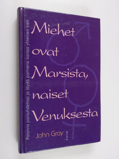John Gray : Miehet ovat Marsista, naiset Venuksesta : paranna parisuhdettasi ja löydä partnerisi kanssa yhteinen kieli