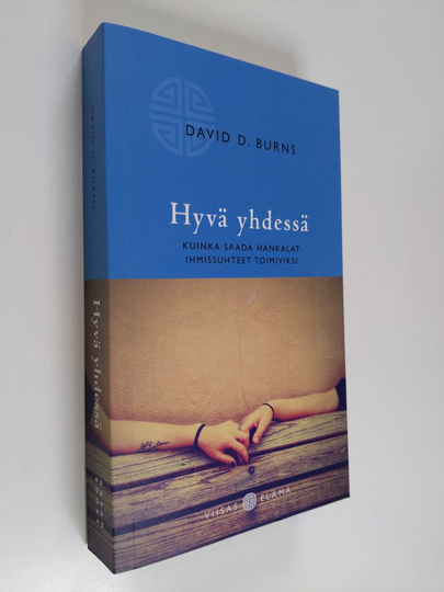 David D. Burns : Hyvä yhdessä : kuinka saada hankalat ihmissuhteet toimiviksi