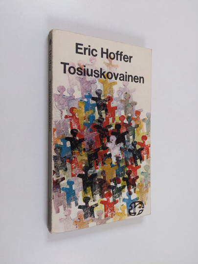 Eric Hoffer : Tosiuskovainen : ajatuksia joukkoliikkeiden luonteesta
