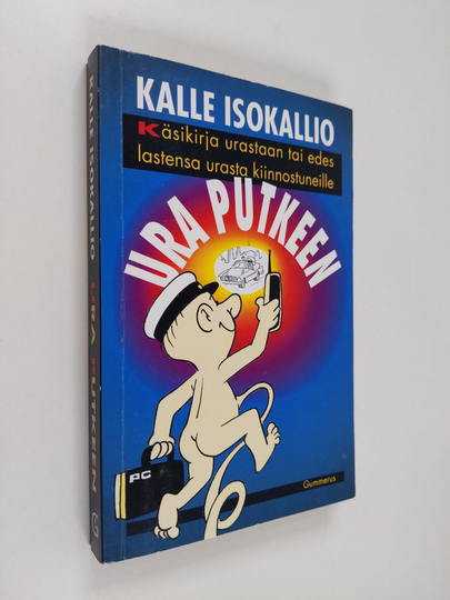 Kalle Isokallio : Ura putkeen : käsikirja urasta tai edes lastensa urasta kiinnostuneille