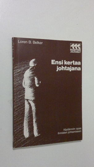 Loren B. Belker : Ensi kertaa johtajana : käytännön opas ihmisten johtamiseen