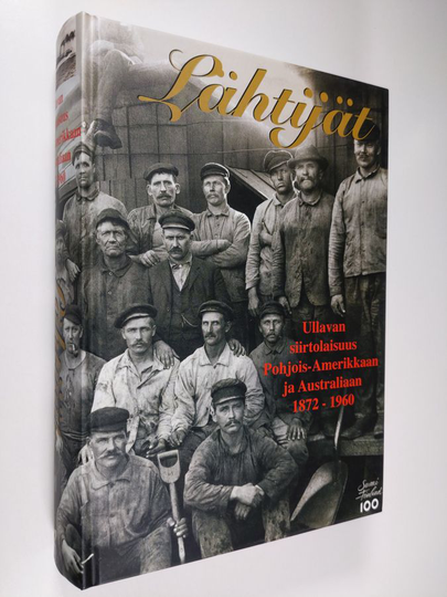 Lähtijät : Ullavan siirtolaisuus Pohjois-Amerikkaan ja Australiaan 1872-1960