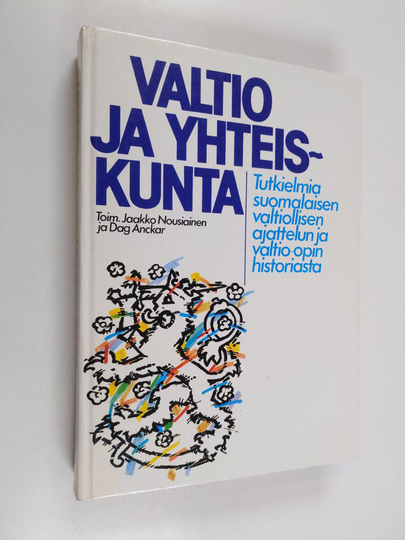 Jaakko ym. Nousiainen : Valtio ja yhteiskunta : tutkielmia suomalaisen valtiollisen ajattelun ja valtio-opin historiasta