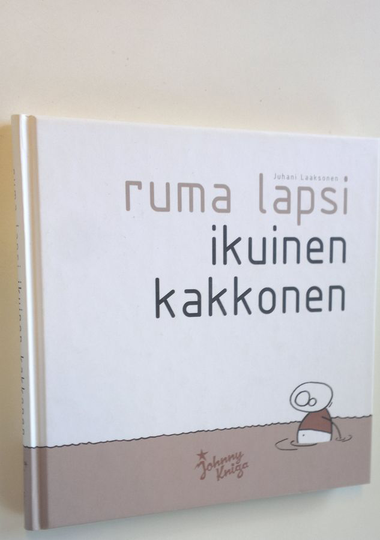 Juhani Laaksonen : Ruma lapsi : ikuinen kakkonen
