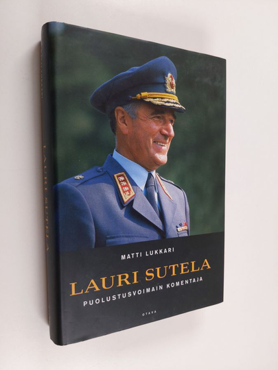 Matti Lukkari ym. : Lauri Sutela - puolustusvoimain komentaja