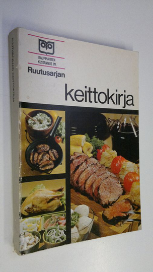 Ruutusarjan keittokirja : Herkkuruokia arkeen ja juhlaan