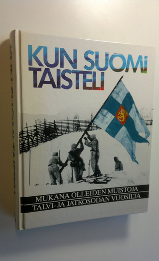 Martti ym. Sinerma (toim.) : Kun Suomi taisteli : mukana olleiden muistoja talvi- ja jatkosodan vuosilta