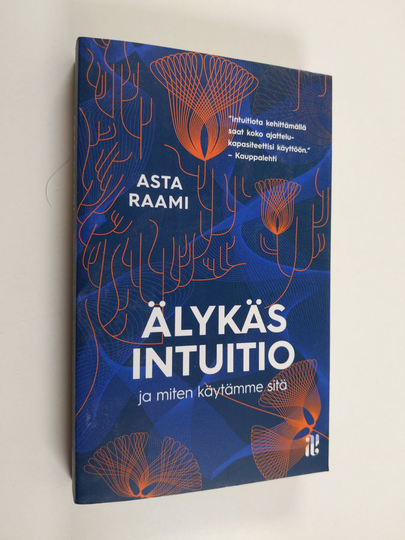 Asta Raami : Älykäs intuitio ja miten käytämme sitä