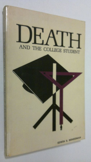 Edwin S. Shneidman : Death and the college student : a collection of brief essays on death and suicide by Harvard Youth