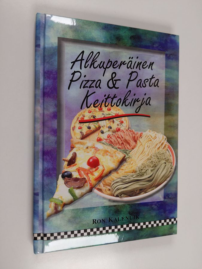 Ron Kalenuik : Alkuperäinen pizza & pasta keittokirja