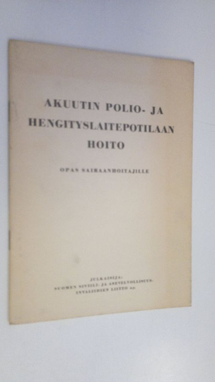 Terttu Pietiläinen : Akuutin polio- ja hengityslaitepotilaan hoito : opas sairaanhoitajille