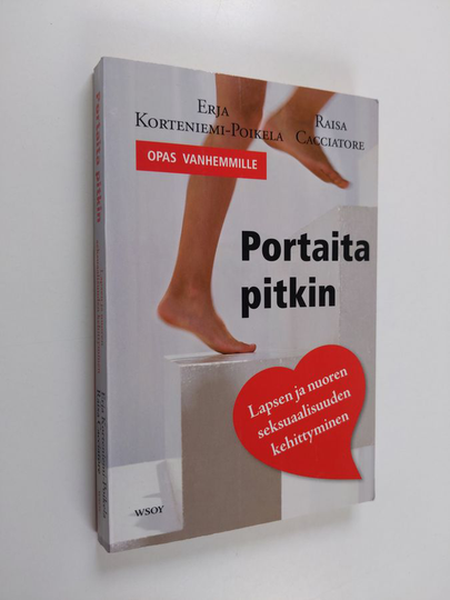 Erja ym. Korteniemi-Poikela : Portaita pitkin : lapsen ja nuoren seksuaalisuuden kehittyminen : opas vanhemmille