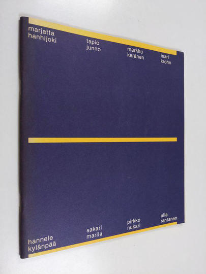 Marjatta Hanhijoki, Tapio Junno, Markku Keränen, Inari Krohn, Hannele Kylänpää, Sakari Marila, Pirkko Nukari, Ulla Rantanen : Helsingin taidehalli ...