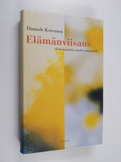 Hannele Koivunen : Elämänviisaus : kokemustietoa uusille sukupolville
