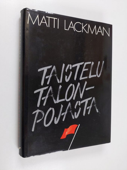 Matti Lackman : Taistelu talonpojasta : Suomen kommunistisen puolueen suhde talonpoikaiskysymykseen ja talonpoikaisliikkeisiin 1918-1939