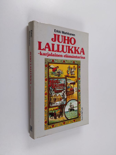 Erkki Markkanen : Juho Lallukka : karjalainen elämäntarina