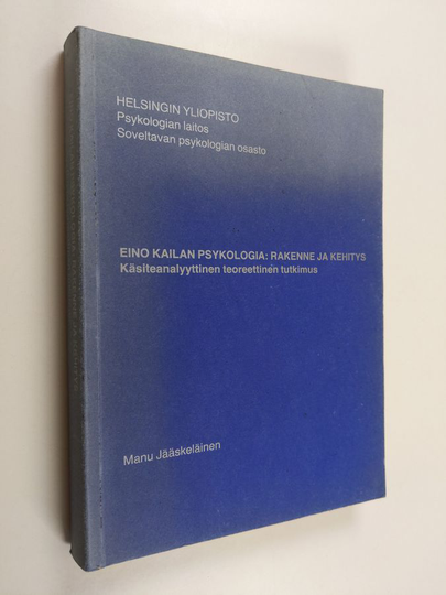 Manu Jääskeläinen : Eino Kailan psykologia (tekijän omiste) : rakenne ja kehitys : käsiteanalyyttinen teoreettinen tutkimus